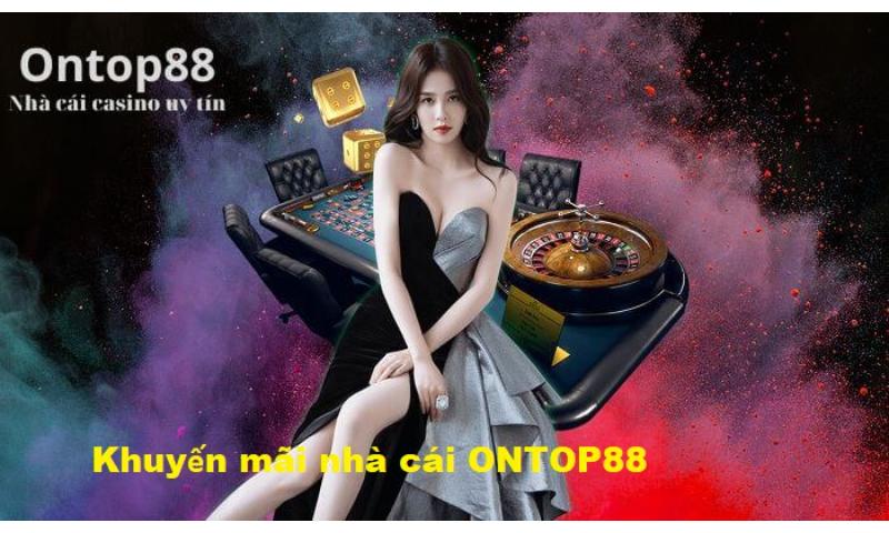 Khuyến mãi ontop88 có gì hot?